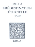 Jean Calvin et Max Engammare - Recueil des opuscules 1566. De la prédestination éternelle (1552).