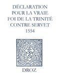 Max Engammare et Laurence Vial-Bergon - Recueil des opuscules 1566. Déclaration pour la vraie foi de la Trinité contre Servet (1554).