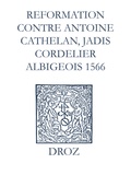 Max Engammare et Laurence Vial-Bergon - Recueil des opuscules 1566. Reformation pour imposer silence à un certain belistre nommé Antoine Cathelan, jadis cordelier albigeois (1566).