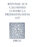 Max Engammare et Laurence Vial-Bergon - Recueil des opuscules 1566. Réponse aux calomnies contre la prédestination. (1557).