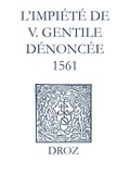 Max Engammare et Laurence Vial-Bergon - Recueil des opuscules 1566. L’impiété de V. Gentile dénoncée (1561).