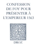 Max Engammare et Laurence Vial-Bergon - Recueil des opuscules 1566. Confession de foy pour présenter à l’Empereur (1563).