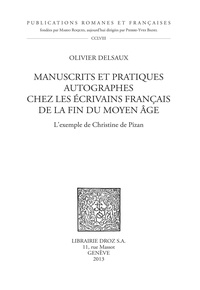 Olivier Delsaux - Manuscrits et pratiques autographes chez les écrivains français de la fin du Moyen Age - L'exemple de Christine de Pizan.