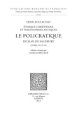 Denis Foulechat - Le Policratique de Jean de Salisbury Livres VI et VII - Ethique chrétienne et philosophies antiques.