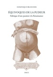 Dominique Brancher - Equivoques de la pudeur - Fabrique d'une passion à la Renaissance.