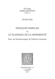 Peter Frei - François Rabelais et le scandale de la modernité - Pour une herméneutique de l'obscène renaissant.