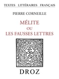 Pierre Corneille - Mélite ou les fausses lettres : pièce comique - Texte de la première édition (1633) publié avec les variantes.