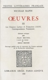 Nicolas Rapin - Ouvres III - Les Ouvres latines et françoises, 1610. Correspondance. Testament.