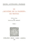 Jean-Claude Bibolet - Le "Mystère de la Passion" de Troyes - 2 volumes.