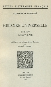 Théodore Agrippa d' Aubigné - Histoire universelle - Tome 4 (Livres VI & VII).