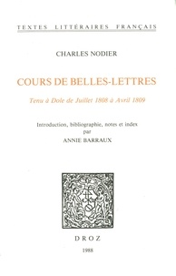 Charles Nodier - Cours de Belles-Lettres. Tenu à Dole de juillet 1808 à avril 1809.