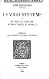Dom Deschamps et Jean Thomas - Le Vrai Système ou le Mot de l’Enigme métaphysique et morale.