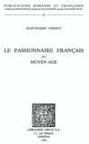 Jean-Pierre Perrot - Le Passionnaire français au Moyen Age.