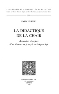 Karin Ueltschi - La Didactique de la chair : approches et enjeux d'un discours en français au Moyen Age.
