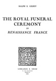 Ralph E. Giesey - The Royal Funeral Ceremony in Renaissance France.