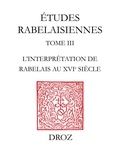 Marcel De Grève - Etudes rabelaisiennes - Tome 3, L'interprétation de Rabelais au XVIe siècle.
