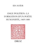 Ida Maïer - Ange Politien : la formation d’un poète humaniste, 1469-1480.
