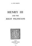 A. lynn Martin - Henry III and the Jesuit Politicians.