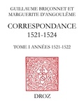 Guillaume Briçonnet et  Marguerite d'Angoulême - Correspondance (1521-1524) - Tome 1, Années 1521-1522.
