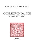 B ze th odore De - Correspondance - Tome VIII, 1567 : avec une Table des lettres et documents des tomes I à VIII.