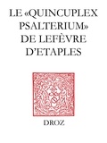 Guy Bedouelle - Le "Quincuplex Psalterium" de Lefèvre d'Etaples - Un guide de lecture.