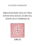 Claude Longeon - Bibliographie des ouvres d'Etienne Dolet, écrivain, éditeur et imprimeur.