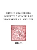 XXX - Etudes seiziémistes - Offertes à Monsieur le professeur V.-L. Saulnier par plusieurs de ses anciens doctorants.