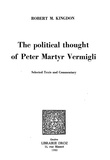 Robert M. Kingdon - The political Thought of Peter Martyr Vermigli : Selected Texts and Commentary.