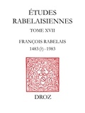 Marie-Madeleine Fontaine - Etudes rabelaisiennes - Tome 17, François Rabelais 1483-1983.