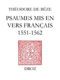 B ze th odore De - Psaumes mis en vers français (1551-1562) - Accompagnés de la version en prose de Loïs Bude.