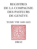 XXX - Registres de la Compagnie des pasteurs de Genève au temps de Calvin - Tome VIII, 1600-1603.