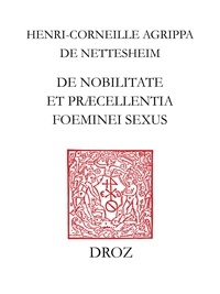 De Agrippa - De nobilitate et præcellentia fominei sexus - Edition critique d'après le texte d'Anvers (1529).