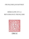 Fran oise Joukovsky - Le Feu et le Fleuve - Héraclite et la Renaissance française.