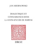 Jan Miernowski - Dialectique et connaissance dans "La Sepmaine" de Du Bartas - «Discours sur discours infiniment divers».