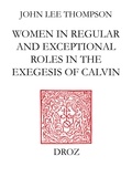 John Lee Thompson - John Calvin and the daughters of Sarah - Women in regular and exceptional roles in the exegesis of Calvin, his predecessors and his contemporaries.
