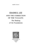 Robert Coogan - Erasmus, Lee and the Correction of the Vulgate : The Shaking of the Foundations.
