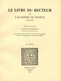 Suz Stelling-michaud - Le Livre du recteur de l'Académie de Genève : 1559-1878. T. I, Le Texte.