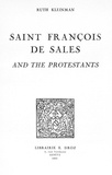 Ruth Kleinman - Saint François de Sales and the Protestants.