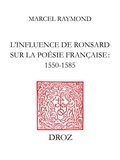 Marcel Raymond - L’Influence de Ronsard sur la poésie française : 1550-1585 - Nouvelle édition.