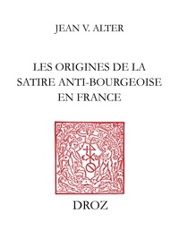 Jean v. Alter - Les Origines de la satire anti-bourgeoise en France : Moyen âge-XVIe siècle.