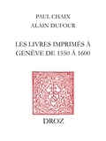 Paul Chaix et Alain Dufour - Les livres imprimés à Genève de 1550 à 1600.