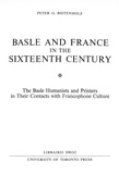 Peter g. Bietenholz - Basle and France in the Sixteenth Century : The Basle Humanists and Printers in Their Contacts with Francophone Culture.