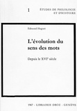 Edmond Huguet - L'Evolution du sens des mots depuis le XVIe siècle.