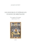 Jacques Santrot - Les doubles funérailles d'Anne de Bretagne - Le corps et le coeur (janvier-mars 1514).