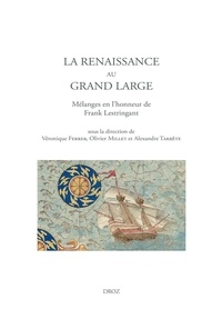 Véronique Ferrer et Olivier Millet - La Renaissance au grand large - Mélanges en l'honneur de Frank Lestringant.