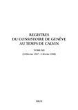 Jeffrey Watt et Isabella Watt - Registres du Consistoire de Genève au temps de Calvin - Tome 12 (18 février 1557 - 3 février 1558).