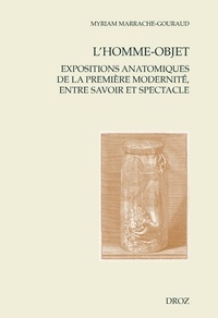 Myriam Marrache-Gouraud - L'homme-objet - Expositions anatomiques de la première modernité, entre savoir et spectacle.