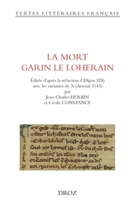 Jean-Charles Herbin et Cécile Constance - La Mort Garin le Loherain - Editée d'après la rédaction I (Dijon 528) avec les variantes de N (Arsenal 3143), Edition en ancien français.