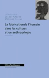Claude Calame et Mondher Kilani - La fabrication de l'humain dans les cultures et en anthropologie - [colloque, 15-16 décembre 1997, Université de Lausanne].