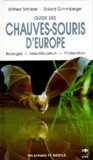 Eckard Grimmberger et Wilfried Schober - Guide Des Chauves-Souris D'Europe. Biologie, Identification, Protection.